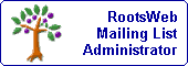 I am a RootsWeb mailing list administrator