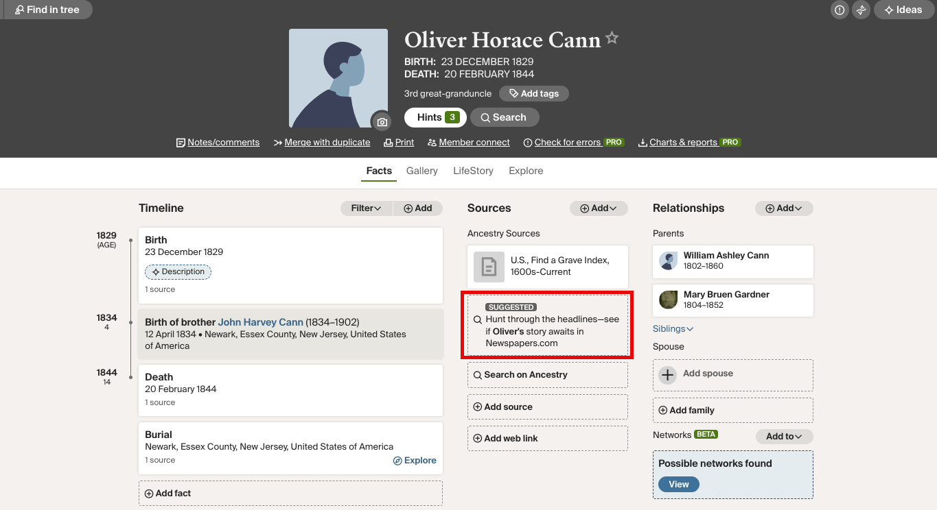 An Ancestry family tree profile page with a highlighted suggested box that says, Hunt through the headlines, see if Oliver’s story awaits in Newspapers.com.”> <h1><br>Refine your search</h1> <p><br>You can adjust the pre-filled search to narrow or broaden your results.</p> <p>&nbsp;</p> <ol>   <li>On the search results page, select the edit icon (pencil). An overlay opens with the name, dates, and places used in the search.</li>   <li>Update any of the fields — you can change the name, dates, or locations.</li>   <li>Select <strong>Search</strong> to run the updated search. New results appear based on your changes.</li> </ol> <p>[Screenshot: Edit overlay with pre-populated name, date, and location fields]</p> <h1><br>Dismiss a recommendation</h1> <p><br>If a recommendation isn't helpful, you can remove it.</p> <p>&nbsp;</p> <ol>   <li>Select <strong>Dismiss</strong> on the recommendation tile. The tile is removed from the Sources column.</li>   <li>If your ancestor matches other collections, a new recommendation tile may appear automatically.</li> </ol> <h2><br>Tips</h2> <ul>   <li><strong>Add dates and places to your ancestor's profile.</strong> The more timeline facts you include, the more likely recommendations will appear. Birth dates, death dates, and locations all help the system find matches.</li>   <li><strong>This feature does not use AI.</strong> Recommendations are based on rule-based matching between your ancestor's timeline and available newspaper collections.</li>   <li><strong>Recommendations won't appear for every ancestor.</strong> The tile only shows when your ancestor's life details match an available collection and the person lived past age 18.</li> </ul> <p>&nbsp;</p> <h1>Frequently asked questions</h1> <p><br><strong>Does this appear for every person in my tree?</strong><br>No. The recommendation tile only appears when an ancestor's timeline facts (dates and locations) match an available Stories and Events collection. The person must also have lived past age 18.</p> <p><strong>Do I need a membership to use this?</strong><br>You can see the recommendation tile with any Ancestry account. To view the full newspaper content, index records and images, you need a <a href=